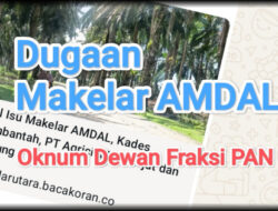 Ada Dugaan Kebohongan Yusiran Soal Oknum DPRD BU Fraksi PAN diduga Makelar AMDAL